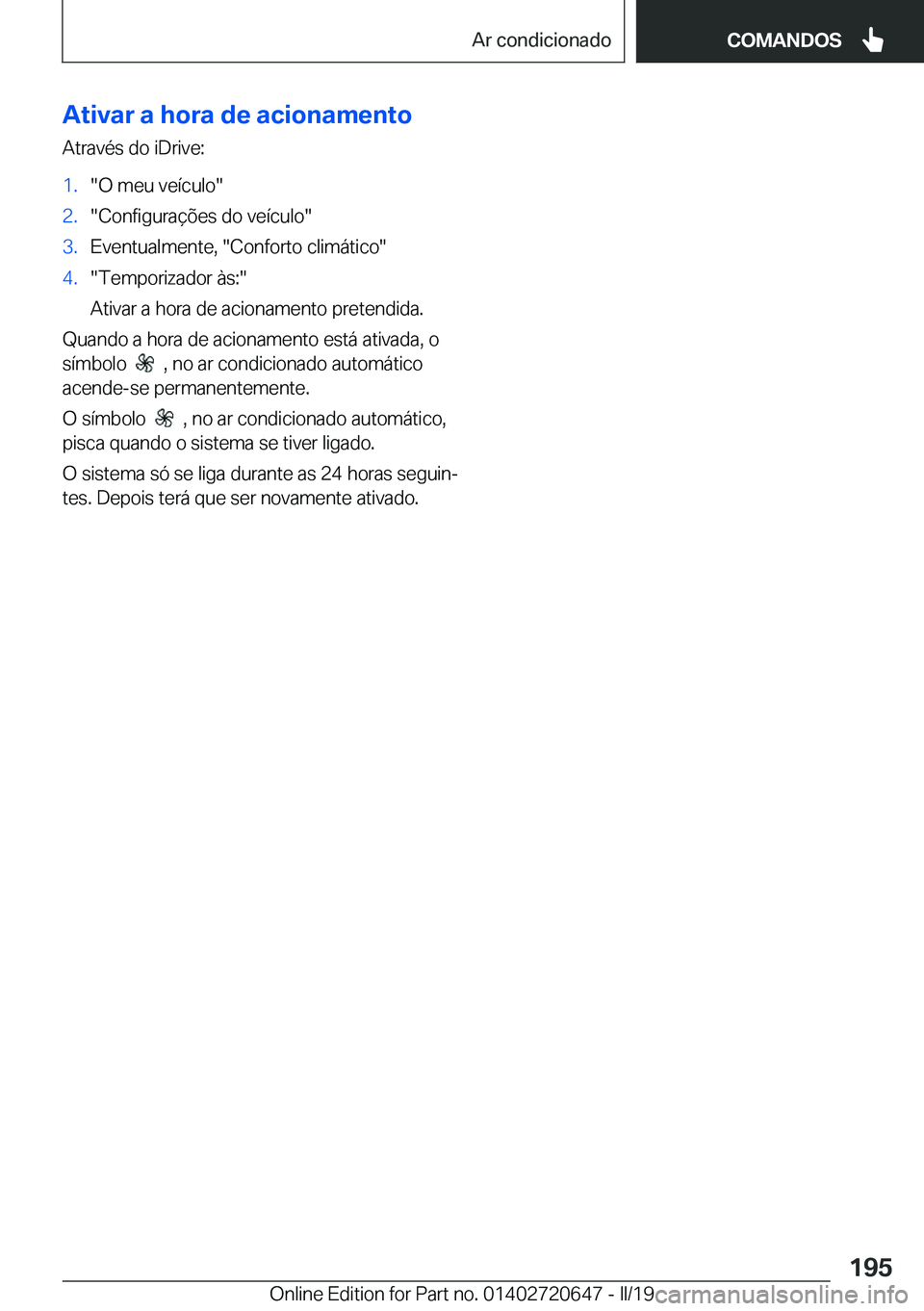 BMW M2 2020  Manual do condutor (in Portuguese) �A�t�i�v�a�r��a��h�o�r�a��d�e��a�c�i�o�n�a�m�e�n�t�o
�A�t�r�a�v�é�s��d�o��i�D�r�i�v�e�:�1�.��O��m�e�u��v�e�