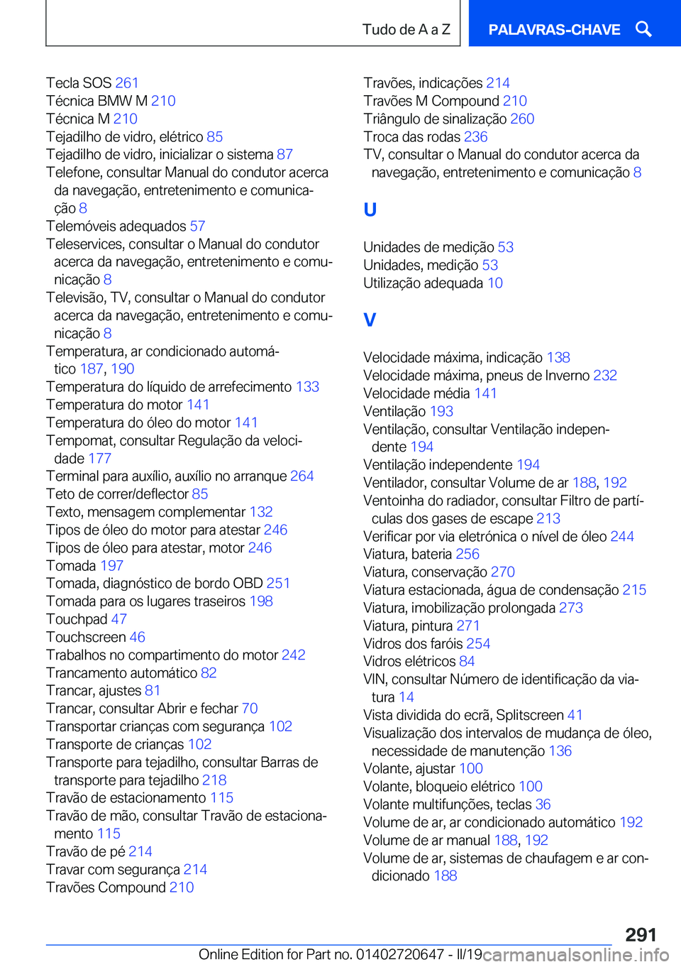 BMW M2 2020  Manual do condutor (in Portuguese) �T�e�c�l�a��S�O�S��2�6�1�
�T�é�c�n�i�c�a��B�M�W��M� �2�1�0�
�T�é�c�n�i�c�a��M� �2�1�0�
�T�e�j�a�d�i�l�h�o��d�e��v�i�d�r�o�,��e�l�é�t�r�i�c�o� �8�5�
�T�e�j�a�d�i�l�h�o��d�e��v�i�d�r