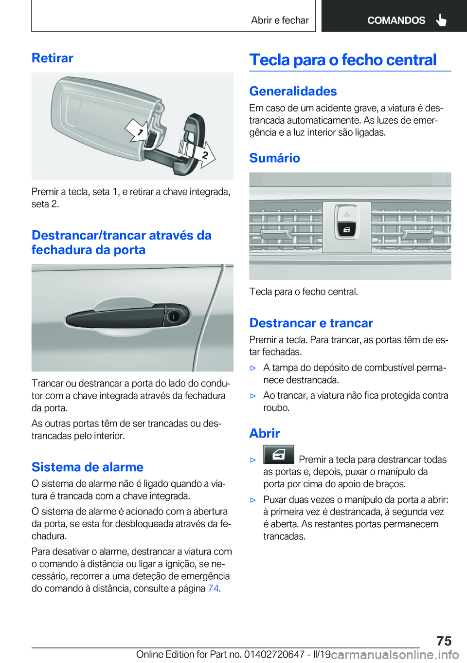 BMW M2 2020  Manual do condutor (in Portuguese) �R�e�t�i�r�a�r
�P�r�e�m�i�r��a��t�e�c�l�a�,��s�e�t�a��1�,��e��r�e�t�i�r�a�r��a��c�h�a�v�e��i�n�t�e�g�r�a�d�a�,�s�e�t�a��2�.
�D�e�s�t�r�a�n�c�a�r�/�t�r�a�n�c�a�r��a�t�r�a�v�é�s��d�a
�f�e�c