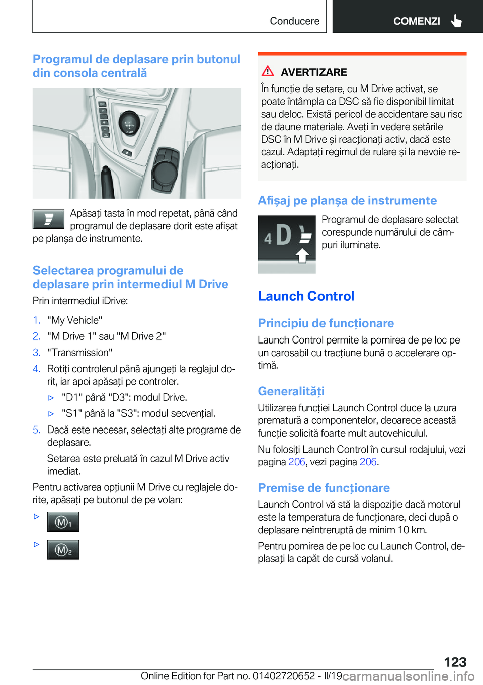 BMW M2 2020  Ghiduri De Utilizare (in Romanian) �P�r�o�g�r�a�m�u�l��d�e��d�e�p�l�a�s�a�r�e��p�r�i�n��b�u�t�o�n�u�l
�d�i�n��c�o�n�s�o�l�a��c�e�n�t�r�a�l�