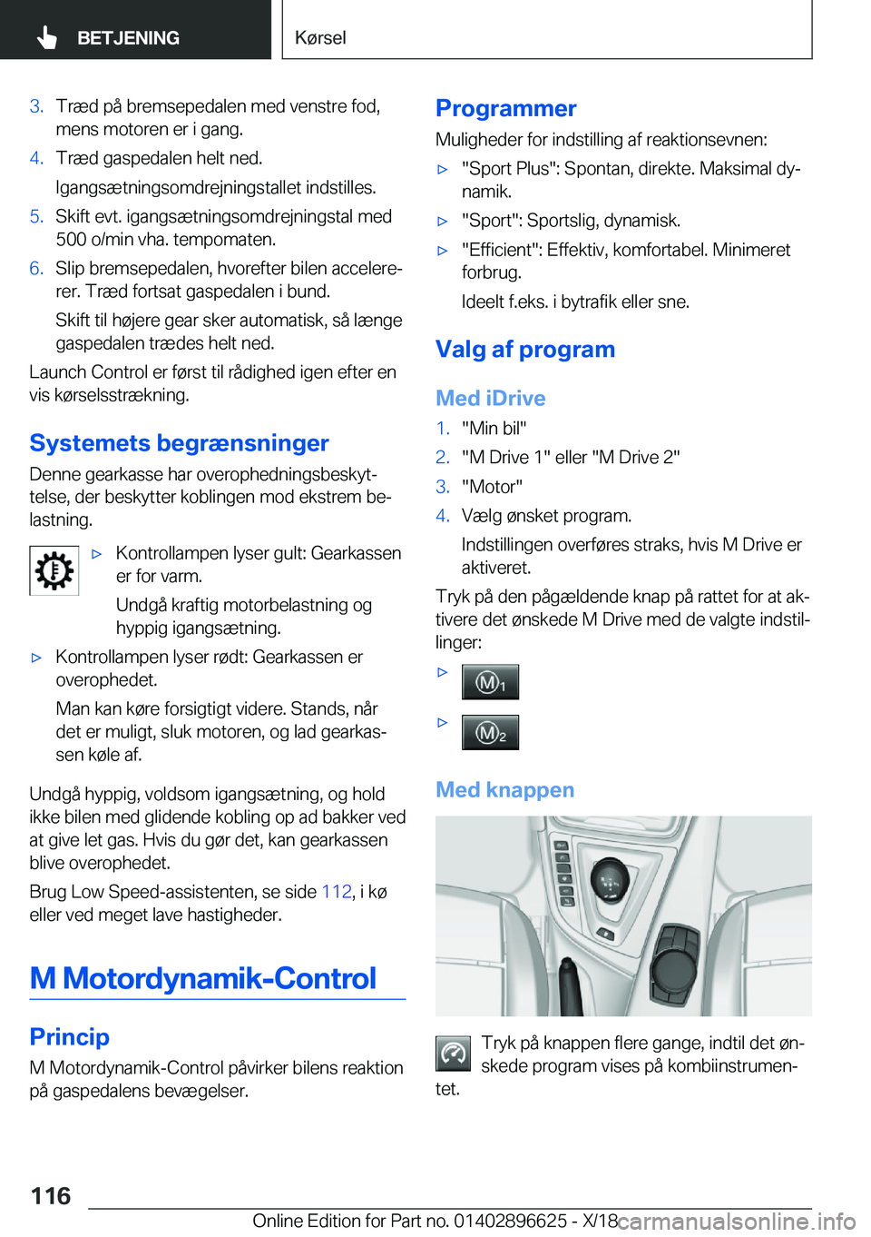 BMW M2 2019  InstruktionsbØger (in Danish) �3�.�T�r�æ�d��p�å��b�r�e�m�s�e�p�e�d�a�l�e�n��m�e�d��v�e�n�s�t�r�e��f�o�d�,
�m�e�n�s��m�o�t�o�r�e�n��e�r��i��g�a�n�g�.�4�.�T�r�æ�d��g�a�s�p�e�d�a�l�e�n��h�e�l�t��n�e�d�.
�I�g�a�n�g�s�æ