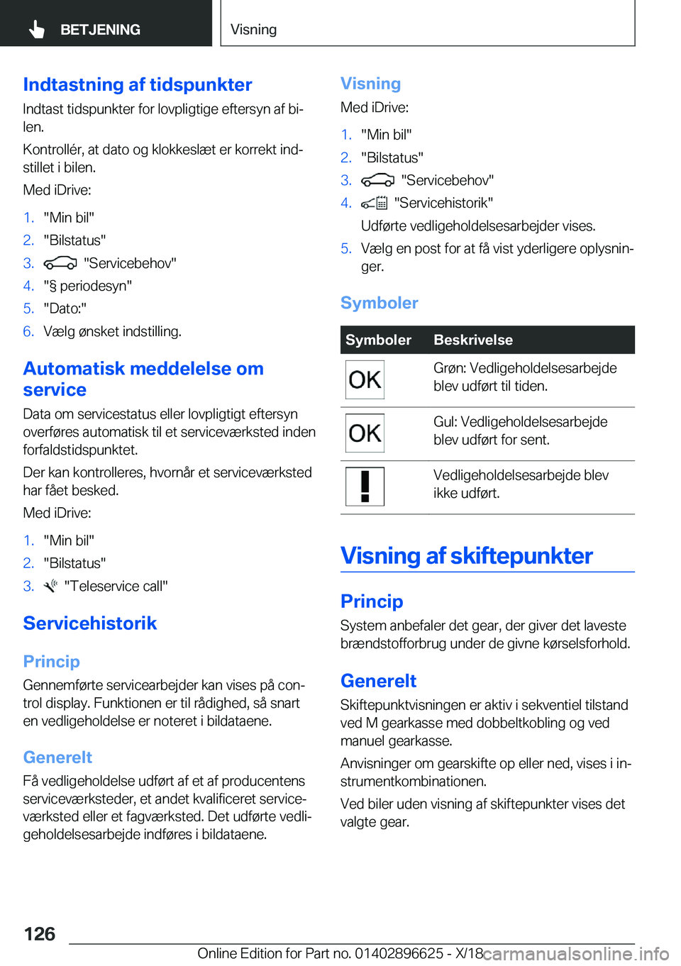 BMW M2 2019  InstruktionsbØger (in Danish) �I�n�d�t�a�s�t�n�i�n�g��a�f��t�i�d�s�p�u�n�k�t�e�r�I�n�d�t�a�s�t��t�i�d�s�p�u�n�k�t�e�r��f�o�r��l�o�v�p�l�i�g�t�i�g�e��e�f�t�e�r�s�y�n��a�f��b�ij
�l�e�n�.
�K�o�n�t�r�o�l�l�