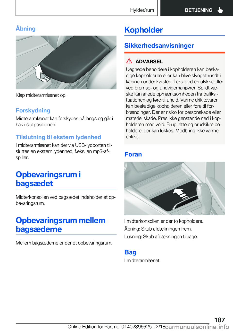 BMW M2 2019  InstruktionsbØger (in Danish) �Å�b�n�i�n�g
�K�l�a�p��m�i�d�t�e�r�a�r�m�l�æ�n�e�t��o�p�.�F�o�r�s�k�y�d�n�i�n�g
�M�i�d�t�e�r�a�r�m�l�æ�n�e�t��k�a�n��f�o�r�s�k�y�d�e�s��p�å��l�a�n�g�s��o�g��g�å�r��i
�h�a�k��i��s�l�u�t
