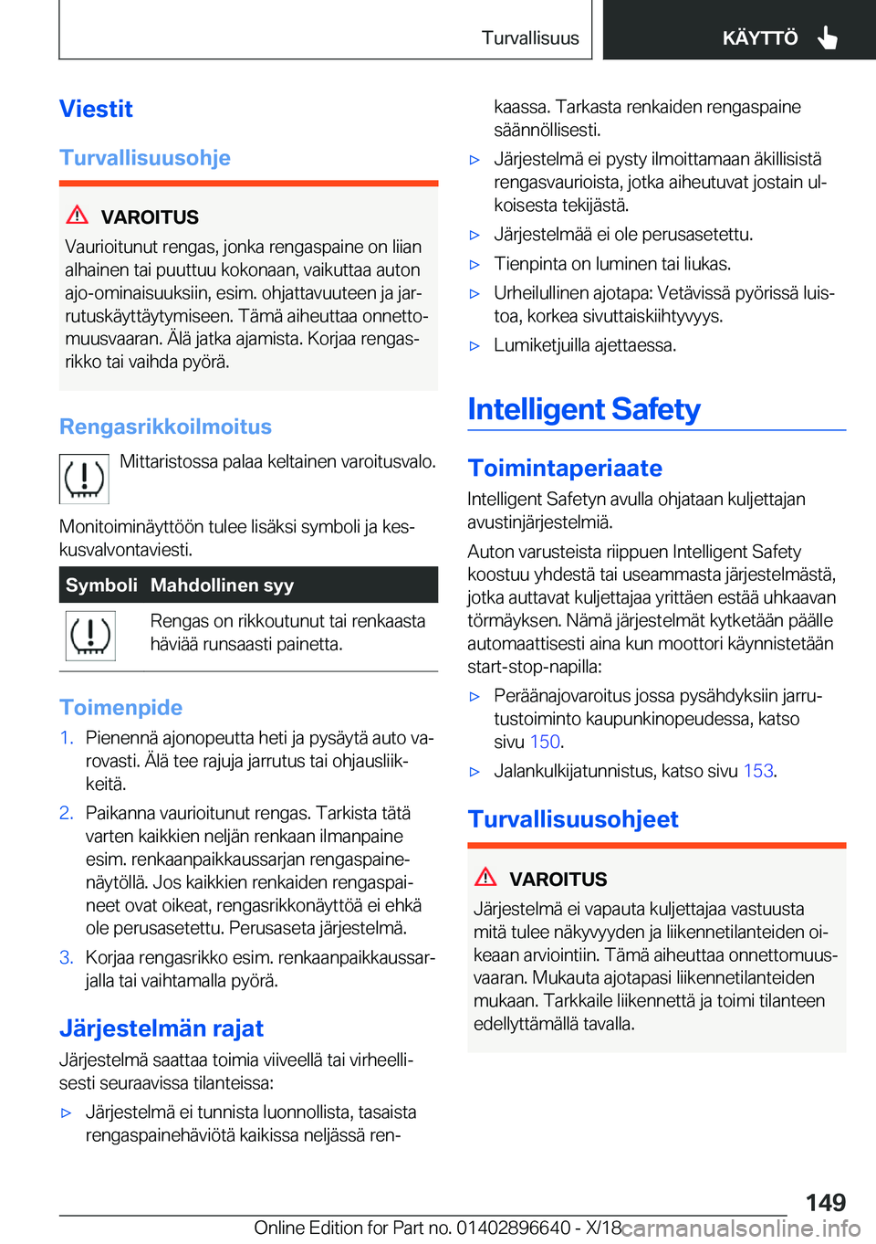 BMW M2 2019  Omistajan Käsikirja (in Finnish) �V�i�e�s�t�i�t�T�u�r�v�a�l�l�i�s�u�u�s�o�h�j�e
�V�A�R�O�I�T�U�S
�V�a�u�r�i�o�i�t�u�n�u�t��r�e�n�g�a�s�,��j�o�n�k�a��r�e�n�g�a�s�p�a�i�n�e��o�n��l�i�i�a�n
�a�l�h�a�i�n�e�n��t�a�i��p�u�u�t�t�u�u�