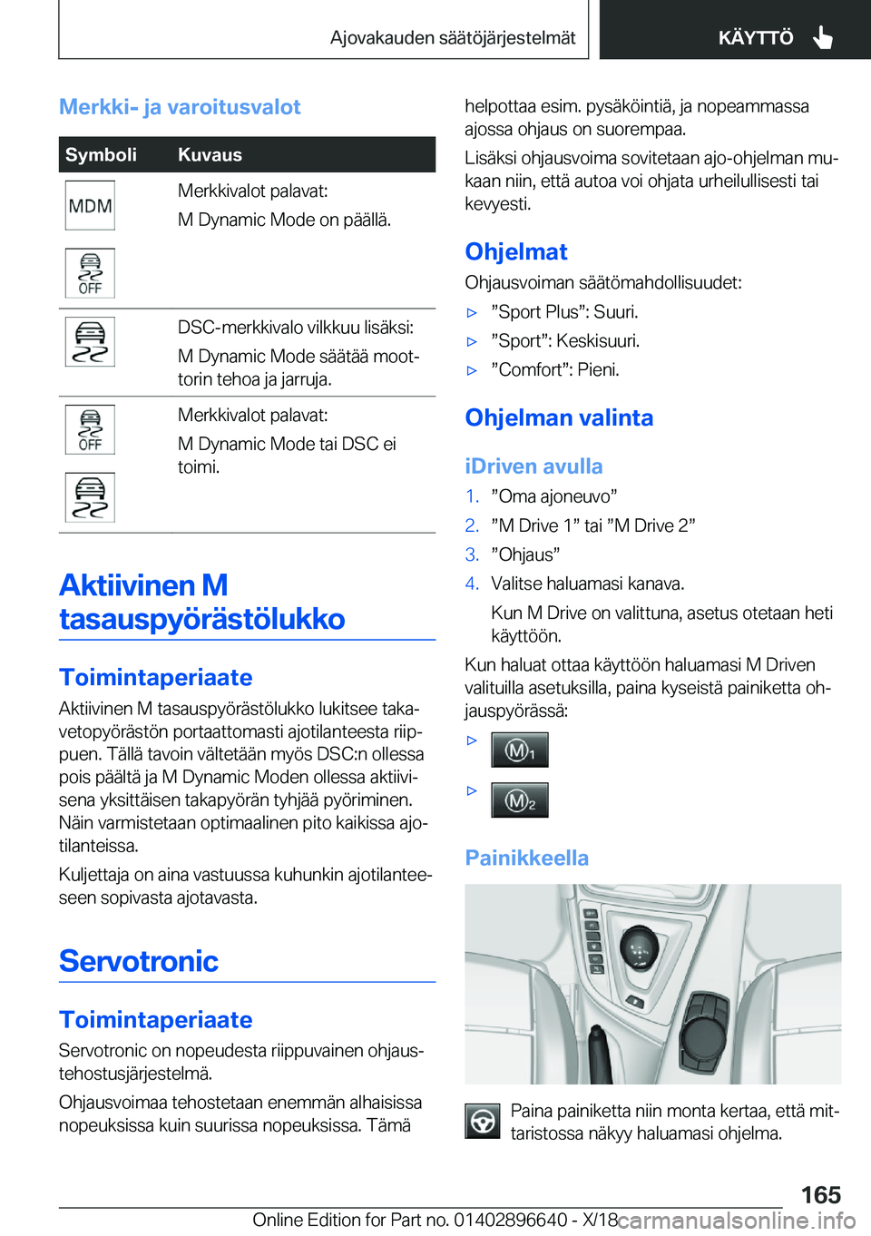 BMW M2 2019  Omistajan Käsikirja (in Finnish) �M�e�r�k�k�i�-��j�a��v�a�r�o�i�t�u�s�v�a�l�o�t�S�Z�m�b�o�l�i�K�u�v�a�u�s�M�e�r�k�k�i�v�a�l�o�t��p�a�l�a�v�a�t�:
�M��D�y�n�a�m�i�c��M�o�d�e��o�n��p�