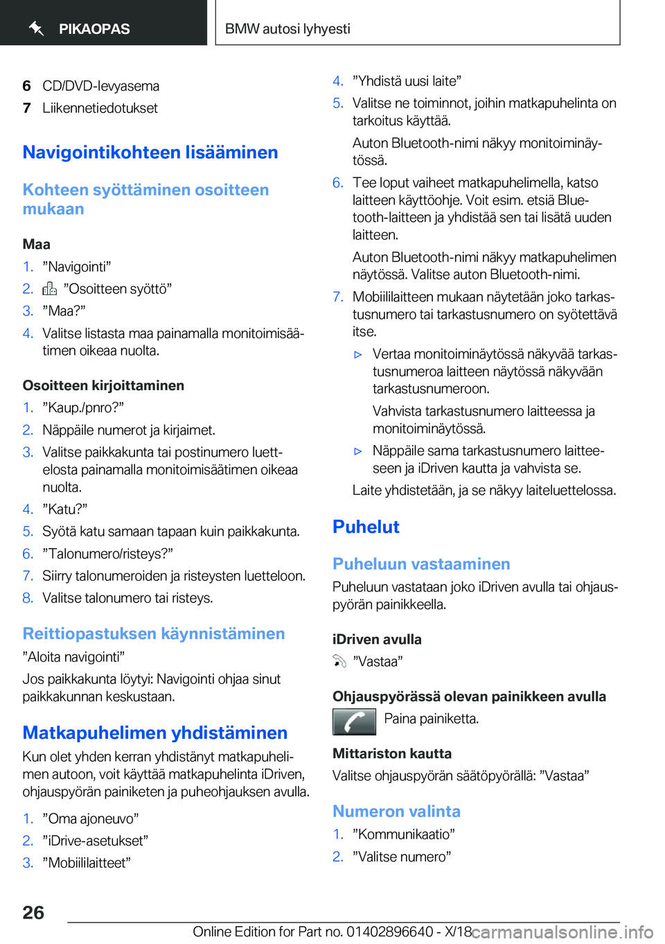 BMW M2 2019  Omistajan Käsikirja (in Finnish) �6�C�D�/�D�V�D�-�l�e�v�y�a�s�e�m�a�7�L�i�i�k�e�n�n�e�t�i�e�d�o�t�u�k�s�e�t
�N�a�v�i�g�o�i�n�t�i�k�o�h�t�e�e�n��l�i�s�