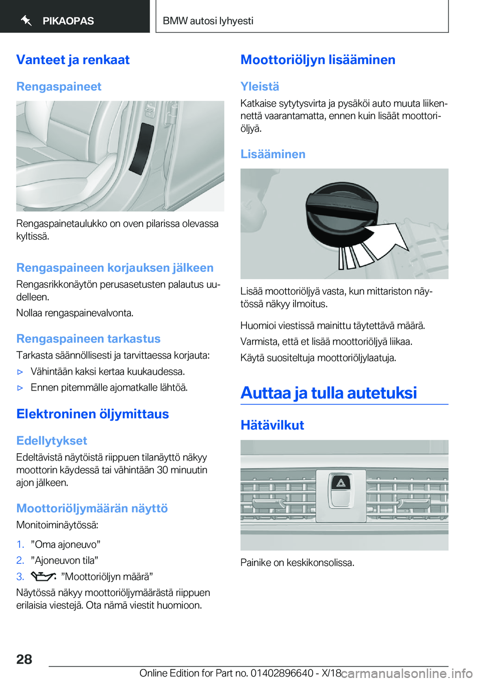 BMW M2 2019  Omistajan Käsikirja (in Finnish) �V�a�n�t�e�e�t��j�a��r�e�n�k�a�a�t
�R�e�n�g�a�s�p�a�i�n�e�e�t
�R�e�n�g�a�s�p�a�i�n�e�t�a�u�l�u�k�k�o��o�n��o�v�e�n��p�i�l�a�r�i�s�s�a��o�l�e�v�a�s�s�a �k�y�l�t�i�s�s�