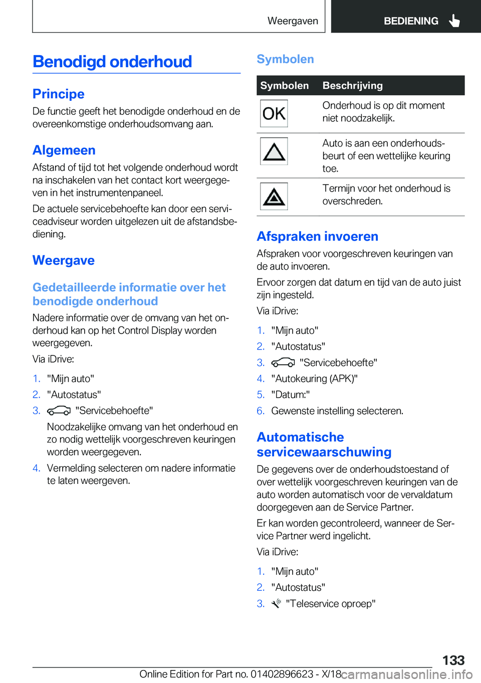 BMW M2 2019  Instructieboekjes (in Dutch) �B�e�n�o�d�i�g�d��o�n�d�e�r�h�o�u�d
�P�r�i�n�c�i�p�e
�D�e��f�u�n�c�t�i�e��g�e�e�f�t��h�e�t��b�e�n�o�d�i�g�d�e��o�n�d�e�r�h�o�u�d��e�n��d�e �o�v�e�r�e�e�n�k�o�m�s�t�i�g�e��o�n�d�e�r�h�o�u�d�s�