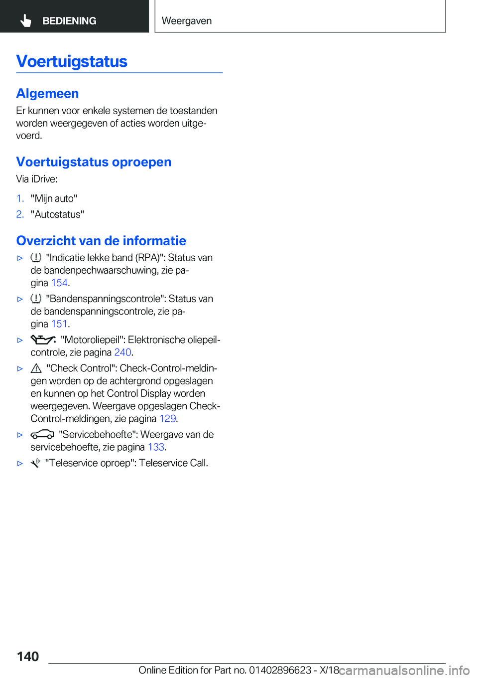 BMW M2 2019  Instructieboekjes (in Dutch) �V�o�e�r�t�u�i�g�s�t�a�t�u�s
�A�l�g�e�m�e�e�n
�E�r��k�u�n�n�e�n��v�o�o�r��e�n�k�e�l�e��s�y�s�t�e�m�e�n��d�e��t�o�e�s�t�a�n�d�e�n �w�o�r�d�e�n��w�e�e�r�g�e�g�e�v�e�n��o�f��a�c�t�i�e�s��w�o�r�