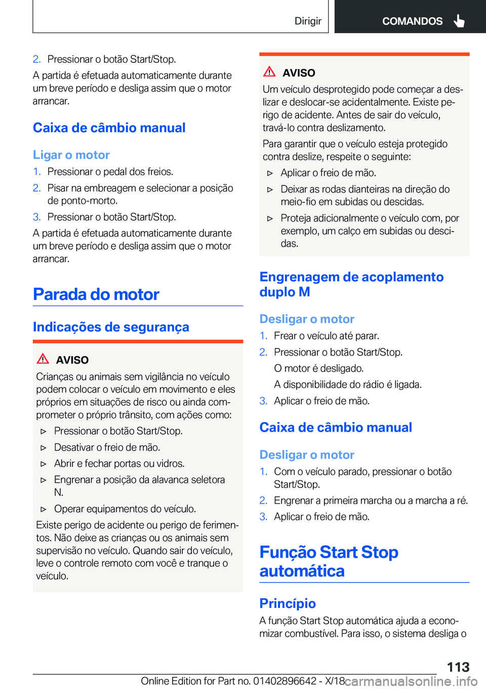 BMW M2 2019  Manual do condutor (in Portuguese) �2�.�P�r�e�s�s�i�o�n�a�r��o��b�o�t�ã�o��S�t�a�r�t�/�S�t�o�p�.
�A��p�a�r�t�i�d�a��é��e�f�e�t�u�a�d�a��a�u�t�o�m�a�t�i�c�a�m�e�n�t�e��d�u�r�a�n�t�e�u�m��b�r�e�v�e��p�e�r�