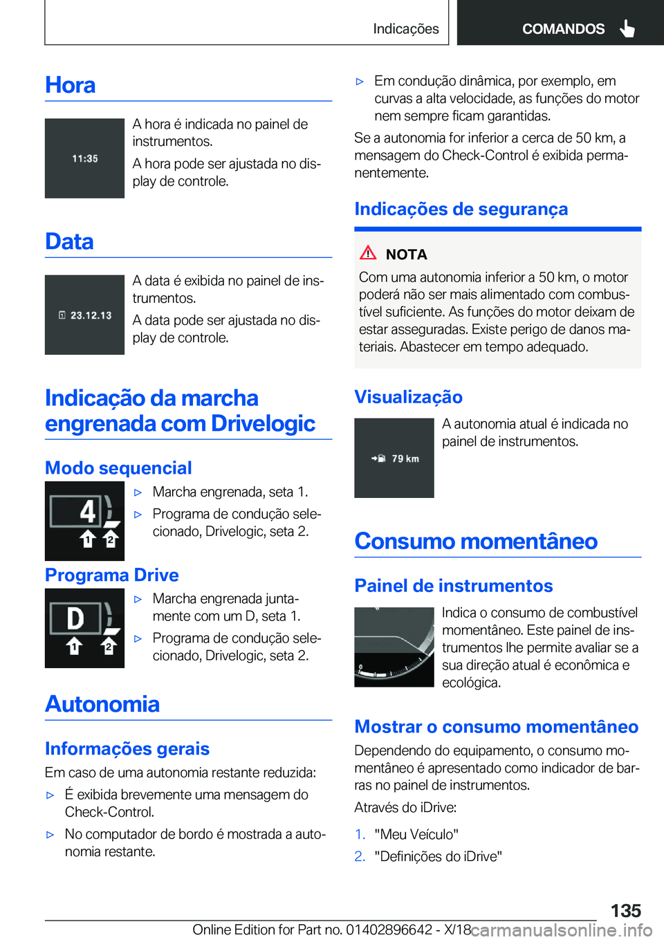 BMW M2 2019  Manual do condutor (in Portuguese) �H�o�r�a
�A��h�o�r�a��é��i�n�d�i�c�a�d�a��n�o��p�a�i�n�e�l��d�e
�i�n�s�t�r�u�m�e�n�t�o�s�.
�A��h�o�r�a��p�o�d�e��s�e�r��a�j�u�s�t�a�d�a��n�o��d�i�sª
�p�l�a�y��d�e��c�o�n�t�r�o�l�e�.
�
