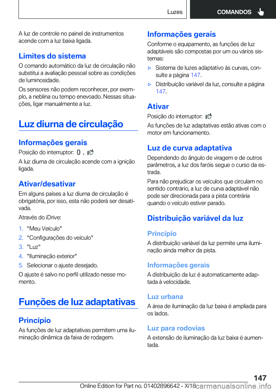 BMW M2 2019  Manual do condutor (in Portuguese) �A��l�u�z��d�e��c�o�n�t�r�o�l�e��n�o��p�a�i�n�e�l��d�e��i�n�s�t�r�u�m�e�n�t�o�s�a�c�e�n�d�e��c�o�m��a��l�u�z��b�a�i�x�a��l�i�g�a�d�a�.
�L�i�m�i�t�e�s��d�o��s�i�s�t�e�m�a �O��c�o�m�a�n�d
