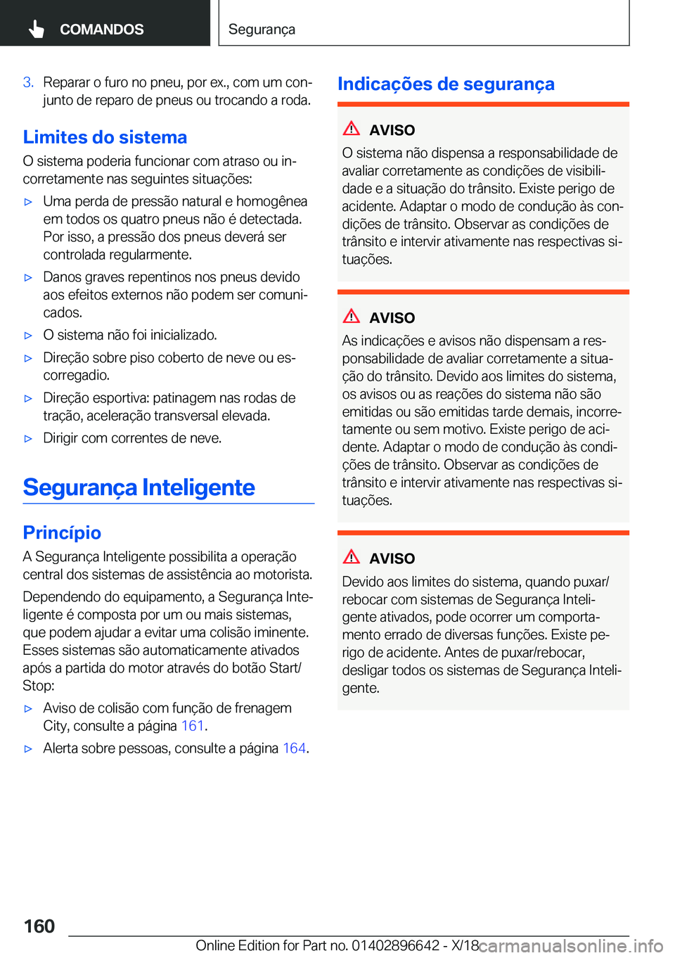 BMW M2 2019  Manual do condutor (in Portuguese) �3�.�R�e�p�a�r�a�r��o��f�u�r�o��n�o��p�n�e�u�,��p�o�r��e�x�.�,��c�o�m��u�m��c�o�nª�j�u�n�t�o��d�e��r�e�p�a�r�o��d�e��p�n�e�u�s��o�u��t�r�o�c�a�n�d�o��a��r�o�d�a�.
�L�i�m�i�t�e�s��d