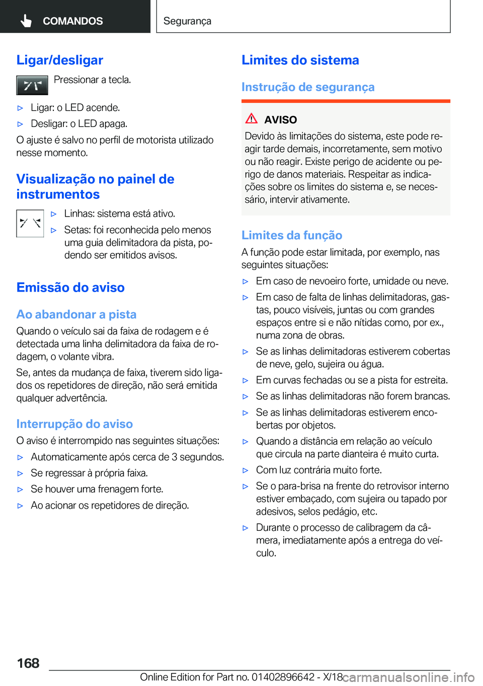 BMW M2 2019  Manual do condutor (in Portuguese) �L�i�g�a�r�/�d�e�s�l�i�g�a�r�P�r�e�s�s�i�o�n�a�r��a��t�e�c�l�a�.'x�L�i�g�a�r�:��o��L�E�D��a�c�e�n�d�e�.'x�D�e�s�l�i�g�a�r�:��o��L�E�D��a�p�a�g�a�.
�O��a�j�u�s�t�e��é��s�a�l�v�o��n