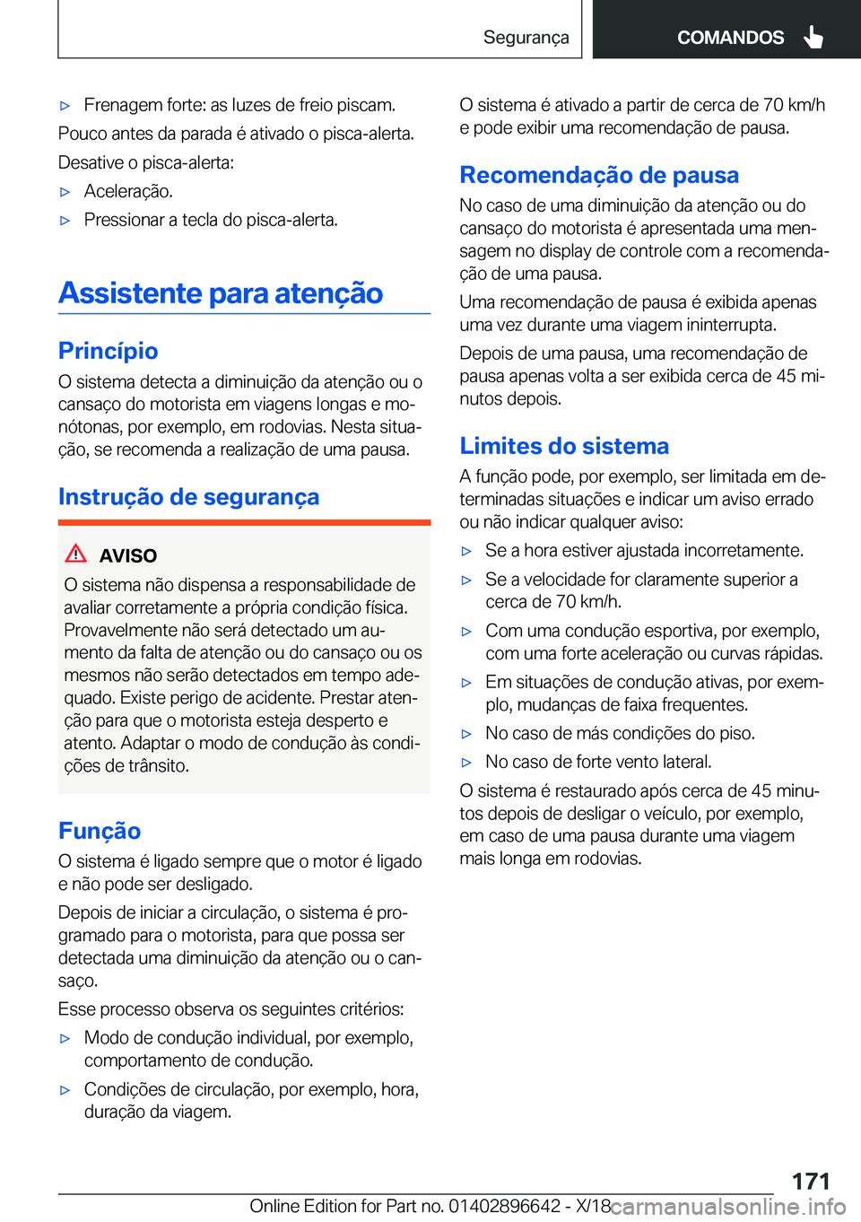 BMW M2 2019  Manual do condutor (in Portuguese) 'x�F�r�e�n�a�g�e�m��f�o�r�t�e�:��a�s��l�u�z�e�s��d�e��f�r�e�i�o��p�i�s�c�a�m�.
�P�o�u�c�o��a�n�t�e�s��d�a��p�a�r�a�d�a��é��a�t�i�v�a�d�o��o��p�i�s�c�a�-�a�l�e�r�t�a�.
�D�e�s�a�t�i�v�