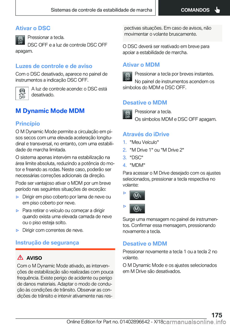 BMW M2 2019  Manual do condutor (in Portuguese) �A�t�i�v�a�r��o��D�S�C�P�r�e�s�s�i�o�n�a�r��a��t�e�c�l�a�.
�D�S�C��O�F�F��e��a��l�u�z��d�e��c�o�n�t�r�o�l�e��D�S�C��O�F�F
�a�p�a�g�a�m�.
�L�u�z�e�s��d�e��c�o�n�t�r�o�l�e��e��d�e��a�v�