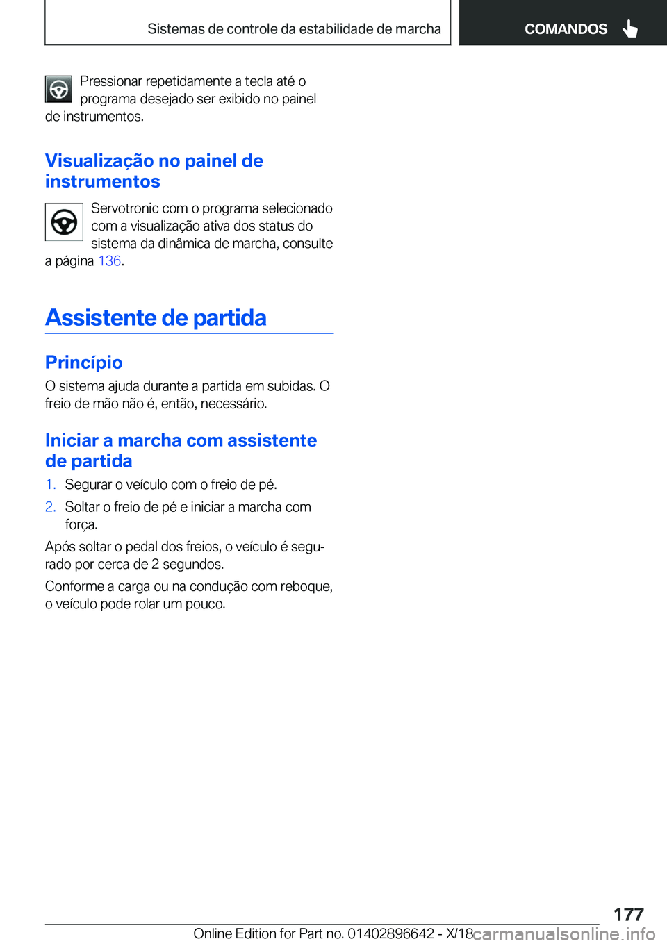 BMW M2 2019  Manual do condutor (in Portuguese) �P�r�e�s�s�i�o�n�a�r��r�e�p�e�t�i�d�a�m�e�n�t�e��a��t�e�c�l�a��a�t�é��o
�p�r�o�g�r�a�m�a��d�e�s�e�j�a�d�o��s�e�r��e�x�i�b�i�d�o��n�o��p�a�i�n�e�l
�d�e��i�n�s�t�r�u�m�e�n�t�o�s�.
�V�i�s�u�a