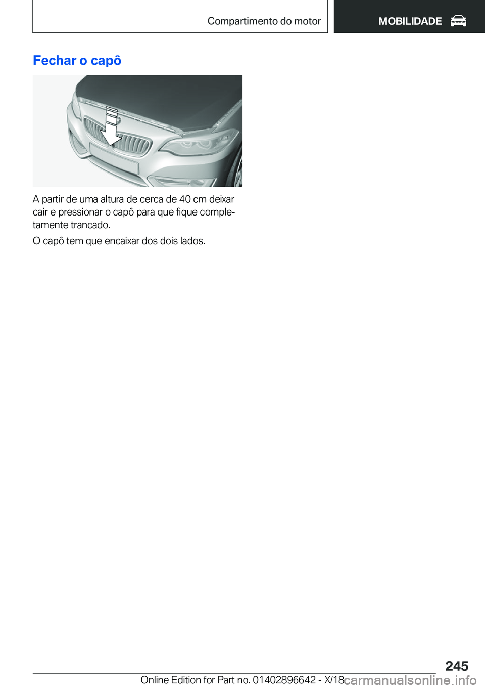 BMW M2 2019  Manual do condutor (in Portuguese) �F�e�c�h�a�r��o��c�a�p�ô
�A��p�a�r�t�i�r��d�e��u�m�a��a�l�t�u�r�a��d�e��c�e�r�c�a��d�e��4�0��c�m��d�e�i�x�a�r�c�a�i�r��e��p�r�e�s�s�i�o�n�a�r��o��c�a�p�ô��p�a�r�a��q�u�e��f�i�q�u�