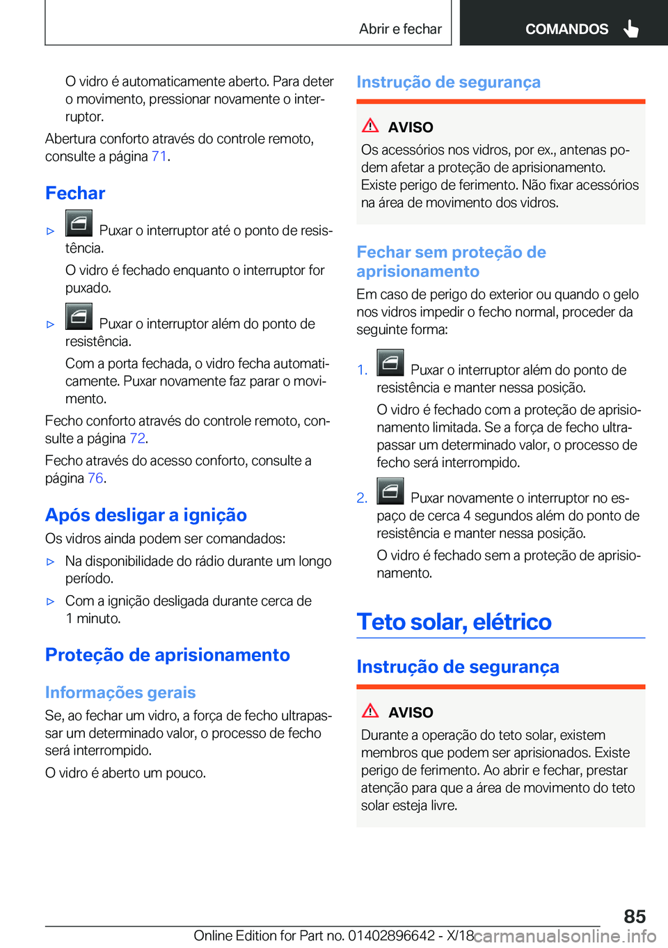 BMW M2 2019  Manual do condutor (in Portuguese) �O��v�i�d�r�o��é��a�u�t�o�m�a�t�i�c�a�m�e�n�t�e��a�b�e�r�t�o�.��P�a�r�a��d�e�t�e�r
�o��m�o�v�i�m�e�n�t�o�,��p�r�e�s�s�i�o�n�a�r��n�o�v�a�m�e�n�t�e��o��i�n�t�e�rª
�r�u�p�t�o�r�.
�A�b�e�r�