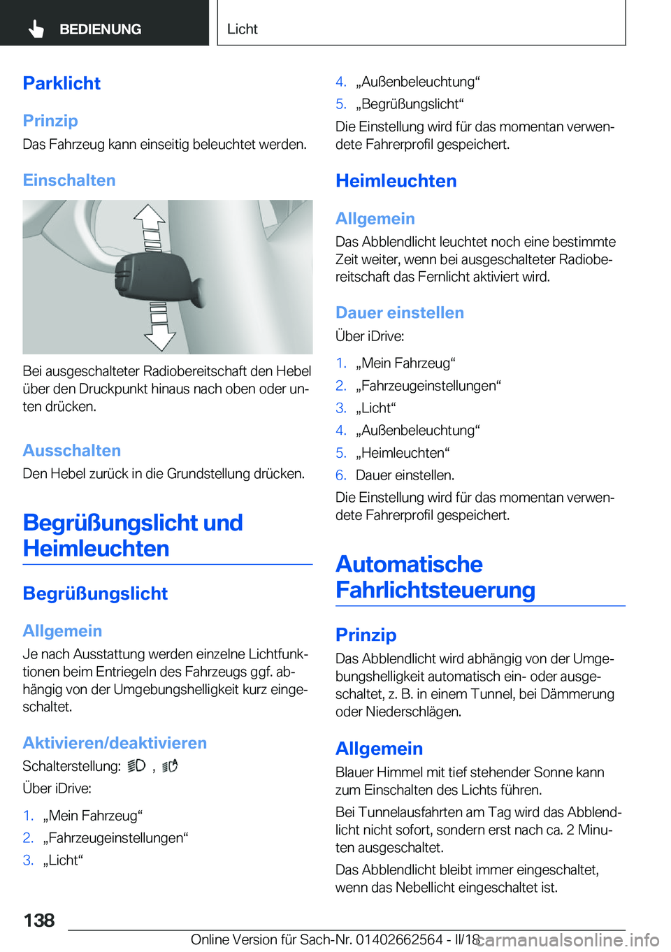 BMW M2 2018  Betriebsanleitungen (in German) �P�a�r�k�l�i�c�h�t�P�r�i�n�z�i�p
�D�a�s� �F�a�h�r�z�e�u�g� �k�a�n�n� �e�i�n�s�e�i�t�i�g� �b�e�l�e�u�c�h�t�e�t� �w�e�r�d�e�n�.
�E�i�n�s�c�h�a�l�t�e�n
�B�e�i� �a�u�s�g�e�s�c�h�a�l�t�e�t�e�r� �R�a�d�i�o�