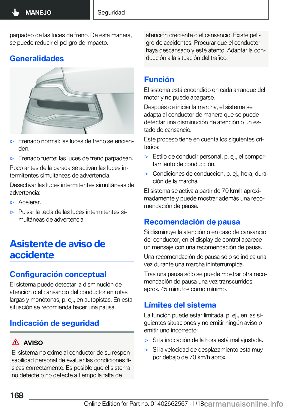 BMW M2 2018  Manuales de Empleo (in Spanish) �p�a�r�p�a�d�e�o� �d�e� �l�a�s� �l�u�c�e�s� �d�e� �f�r�e�n�o�.� �D�e� �e�s�t�a� �m�a�n�e�r�a�,
�s�e� �p�u�e�d�e� �r�e�d�u�c�i�r� �e�l� �p�e�l�i�g�r�o� �d�e� �i�m�p�a�c�t�o�.
�G�e�n�e�r�a�l�i�d�a�d�e�s