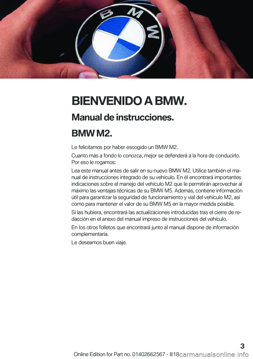 BMW M2 2018  Manuales de Empleo (in Spanish) �B�I�E�N�V�E�N�I�D�O��A��B�M�W�.
�M�a�n�u�a�l��d�e��i�n�s�t�r�u�c�c�i�o�n�e�s�.
�B�M�W��M�2�.� �L�e� �f�e�l�i�c�i�t�a�m�o�s� �p�o�r� �h�a�b�e�r� �e�s�c�o�g�i�d�o� �u�n� �B�M�W� �M�2�.
�C�u�a�n�t