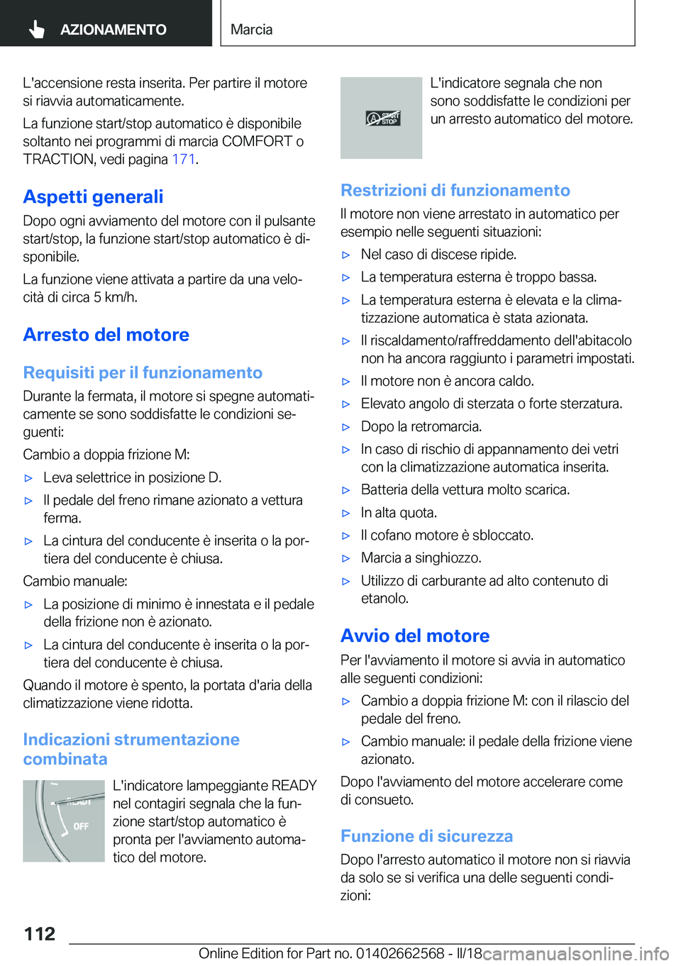 BMW M2 2018  Libretti Di Uso E manutenzione (in Italian) �L�'�a�c�c�e�n�s�i�o�n�e� �r�e�s�t�a� �i�n�s�e�r�i�t�a�.� �P�e�r� �p�a�r�t�i�r�e� �i�l� �m�o�t�o�r�e
�s�i� �r�i�a�v�v�i�a� �a�u�t�o�m�a�t�i�c�a�m�e�n�t�e�.
�L�a� �f�u�n�z�i�o�n�e� �s�t�a�r�t�/�s�t