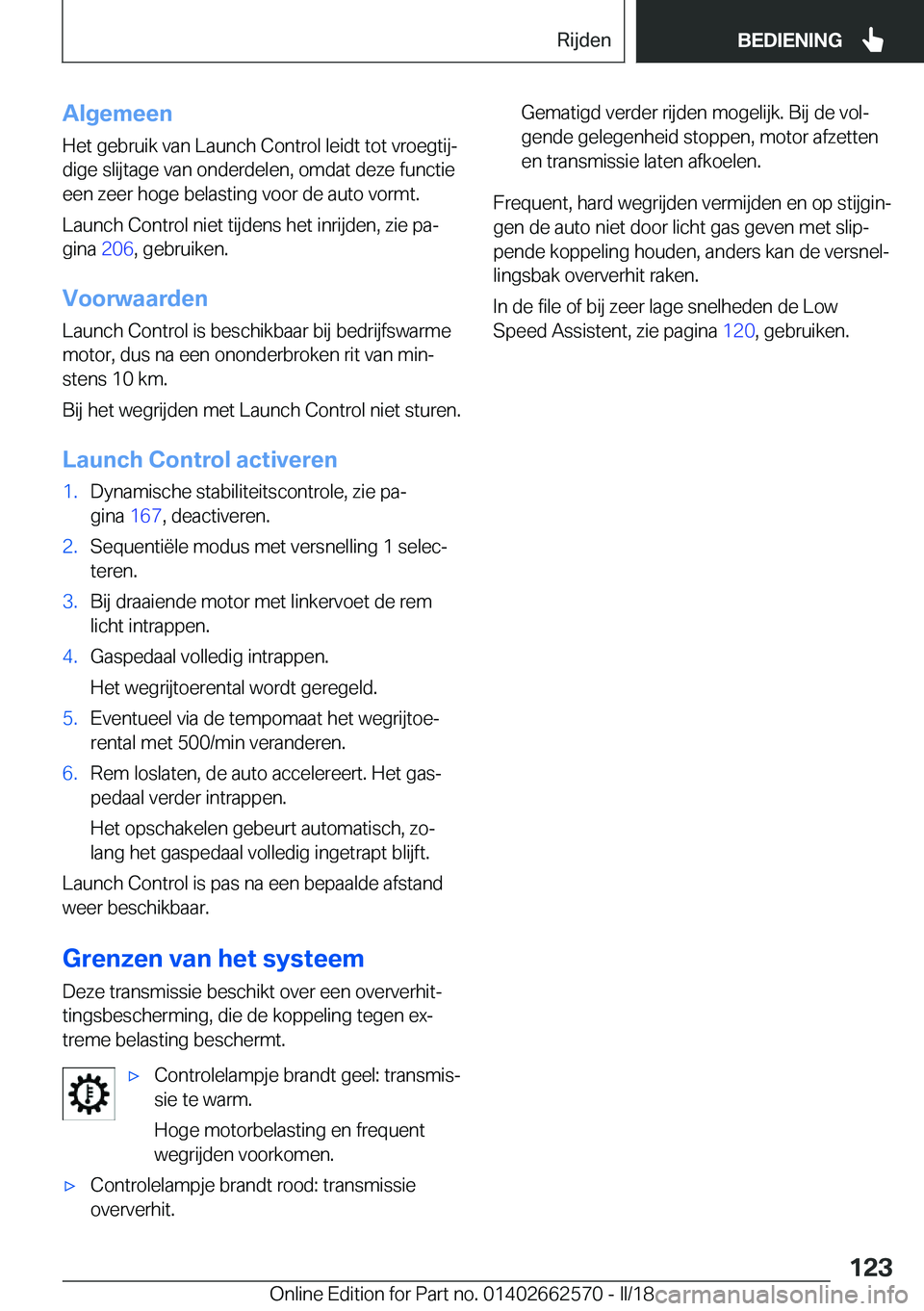 BMW M2 2018  Instructieboekjes (in Dutch) �A�l�g�e�m�e�e�n
�H�e�t� �g�e�b�r�u�i�k� �v�a�n� �L�a�u�n�c�h� �C�o�n�t�r�o�l� �l�e�i�d�t� �t�o�t� �v�r�o�e�g�t�i�jj �d�i�g�e� �s�l�i�j�t�a�g�e� �v�a�n� �o�n�d�e�r�d�e�l�e�n�,� �o�m�d�a�t� �d�e�z�e� 