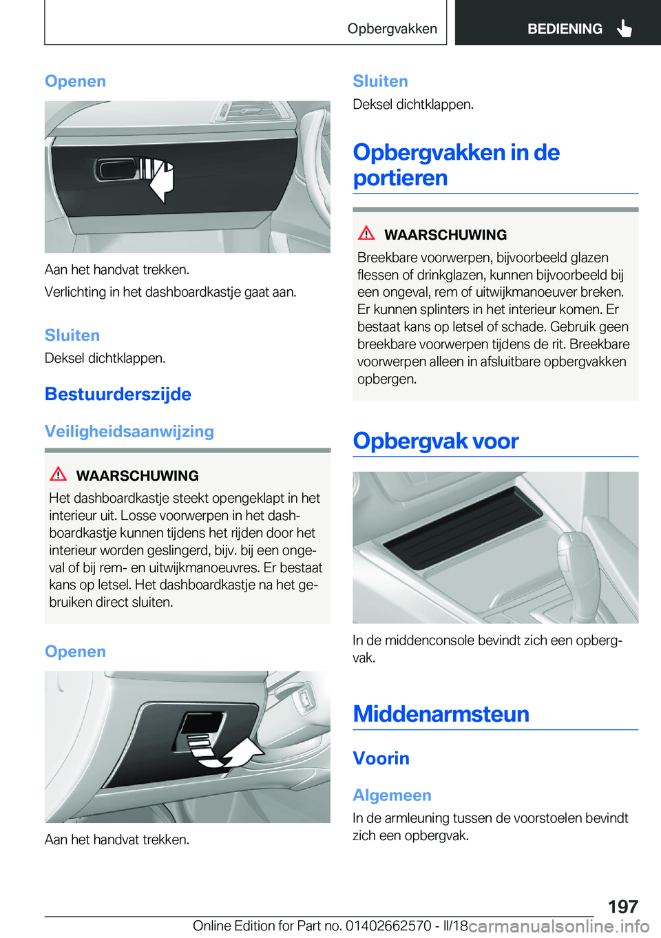 BMW M2 2018  Instructieboekjes (in Dutch) �O�p�e�n�e�n
�A�a�n� �h�e�t� �h�a�n�d�v�a�t� �t�r�e�k�k�e�n�.
�V�e�r�l�i�c�h�t�i�n�g� �i�n� �h�e�t� �d�a�s�h�b�o�a�r�d�k�a�s�t�j�e� �g�a�a�t� �a�a�n�.
�S�l�u�i�t�e�n �D�e�k�s�e�l� �d�i�c�h�t�k�l�a�p�p