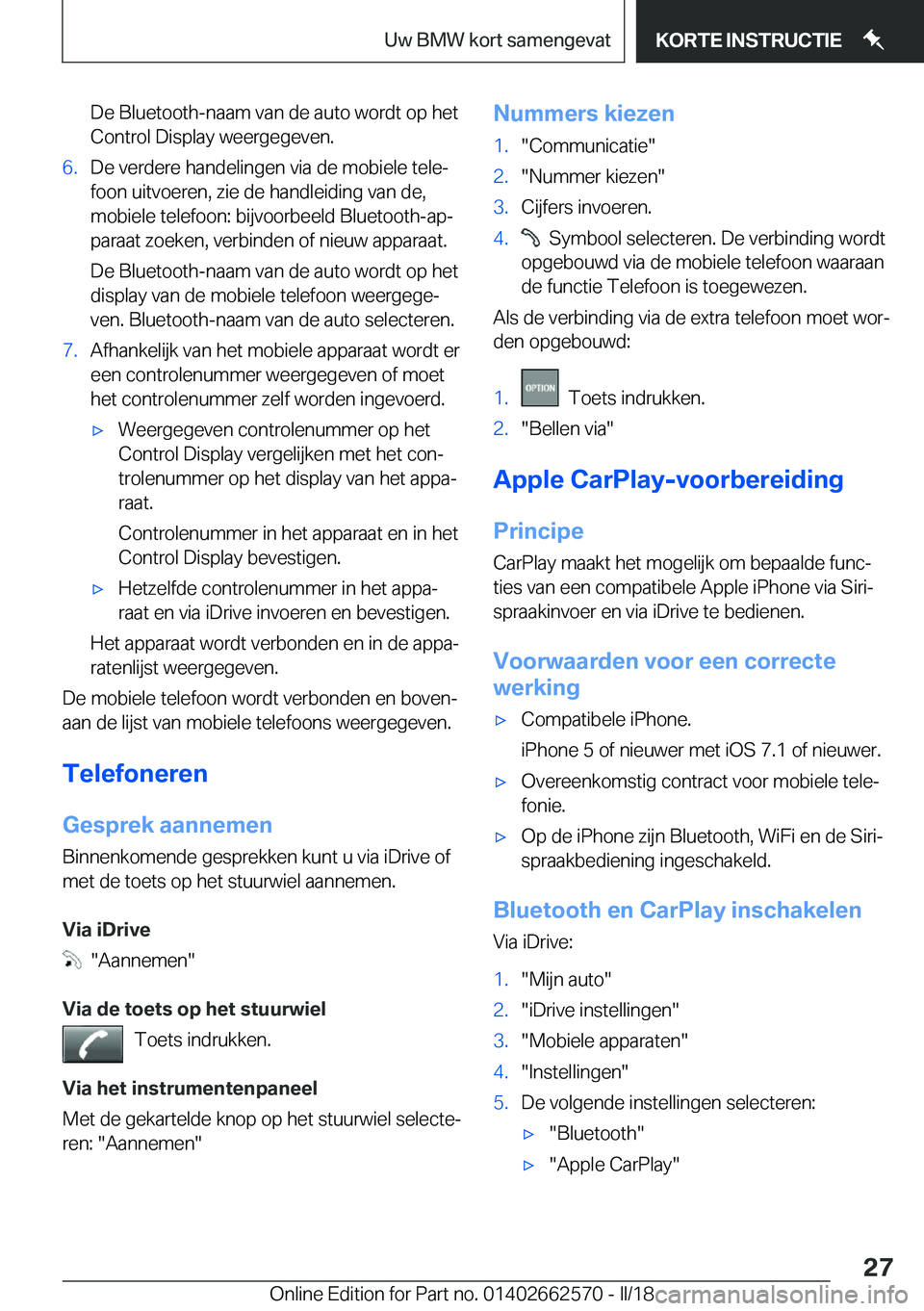 BMW M2 2018  Instructieboekjes (in Dutch) �D�e� �B�l�u�e�t�o�o�t�h�-�n�a�a�m� �v�a�n� �d�e� �a�u�t�o� �w�o�r�d�t� �o�p� �h�e�t�C�o�n�t�r�o�l� �D�i�s�p�l�a�y� �w�e�e�r�g�e�g�e�v�e�n�.�6�.�D�e� �v�e�r�d�e�r�e� �h�a�n�d�e�l�i�n�g�e�n� �v�i�a� �d