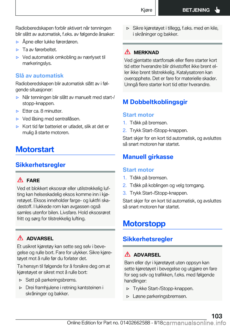 BMW M2 2018  InstruksjonsbØker (in Norwegian) �R�a�d�i�o�b�e�r�e�d�s�k�a�p�e�n� �f�o�r�b�l�i�r� �a�k�t�i�v�e�r�t� �n�å�r� �t�e�n�n�i�n�g�e�n�b�l�i�r� �s�l�å�t�t� �a�v� �a�u�t�o�m�a�t�i�s�k�,� �f�.�e�k�s�.� �a�v� �f�