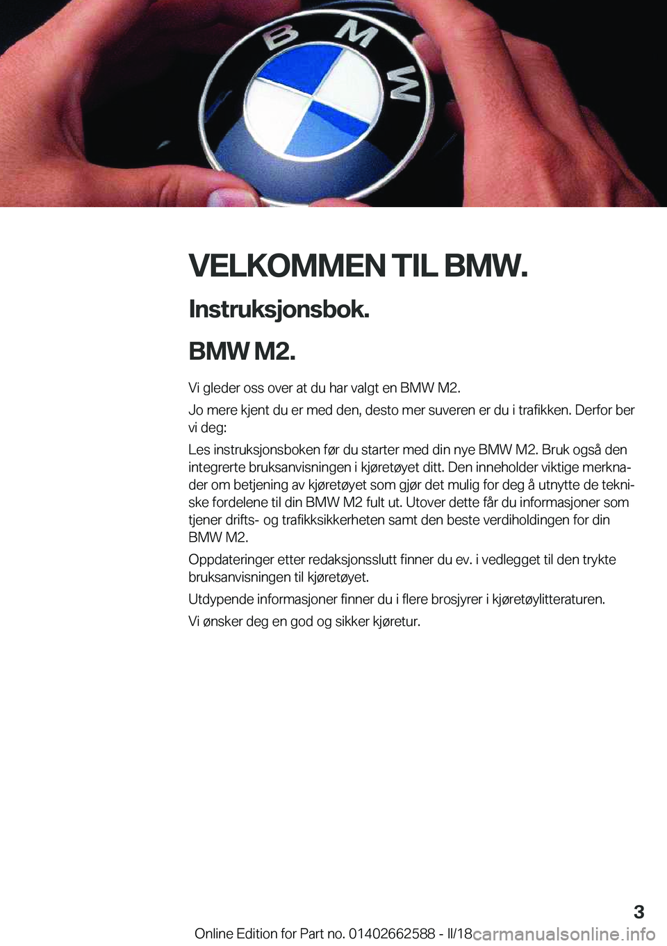 BMW M2 2018  InstruksjonsbØker (in Norwegian) �V�E�L�K�O�M�M�E�N��T�I�L��B�M�W�.�I�n�s�t�r�u�k�s�j�o�n�s�b�o�k�.
�B�M�W��M�2�.�
�V�i� �g�l�e�d�e�r� �o�s�s� �o�v�e�r� �a�t� �d�u� �h�a�r� �v�a�l�g�t� �e�n� �B�M�W� �M�2�.
�J�o� �m�e�r�e� �k�j�e�