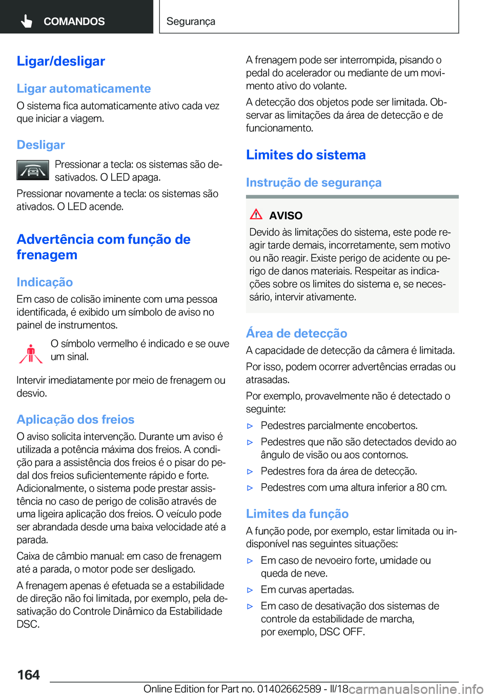 BMW M2 2018  Manual do condutor (in Portuguese) �L�i�g�a�r�/�d�e�s�l�i�g�a�r
�L�i�g�a�r��a�u�t�o�m�a�t�i�c�a�m�e�n�t�e �O� �s�i�s�t�e�m�a� �f�i�c�a� �a�u�t�o�m�a�t�i�c�a�m�e�n�t�e� �a�t�i�v�o� �c�a�d�a� �v�e�z�q�u�e� �i�n�i�c�i�a�r� �a� �v�i�a�g�e