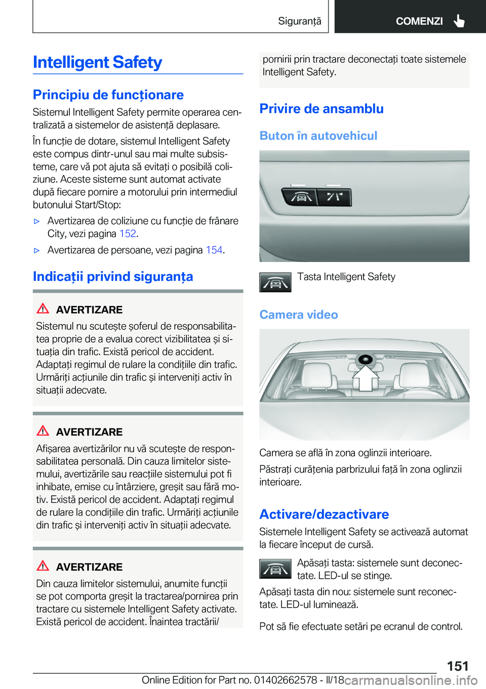 BMW M2 2018  Ghiduri De Utilizare (in Romanian) �I�n�t�e�l�l�i�g�e�n�t��S�a�f�e�t�y
�P�r�i�n�c�i�p�i�u��d�e��f�u�n�c�i�o�n�a�r�e�S�i�s�t�e�m�u�l� �I�n�t�e�l�l�i�g�e�n�t� �S�a�f�e�t�y� �p�e�r�m�i�t�e� �o�p�e�r�a�r�e�a� �c�e�nj
�t�r�a�l�i�z�a�t