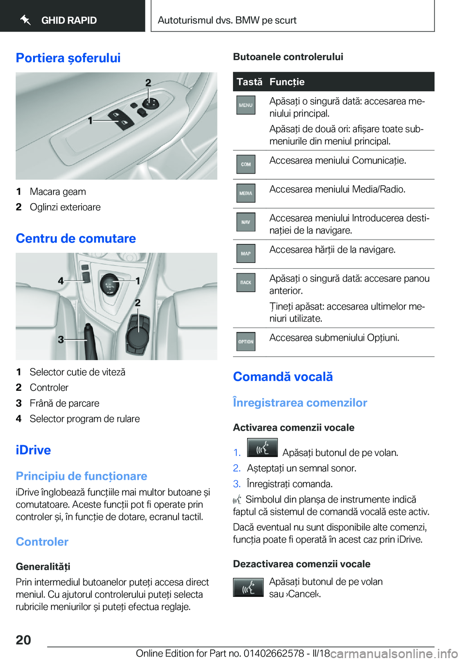 BMW M2 2018  Ghiduri De Utilizare (in Romanian) �P�o�r�t�i�e�r�a�&�o�f�e�r�u�l�u�i�1�M�a�c�a�r�a� �g�e�a�m�2�O�g�l�i�n�z�i� �e�x�t�e�r�i�o�a�r�e
�C�e�n�t�r�u��d�e��c�o�m�u�t�a�r�e
�1�S�e�l�e�c�t�o�r� �c�u�t�i�e� �d�e� �v�i�t�e�z�
