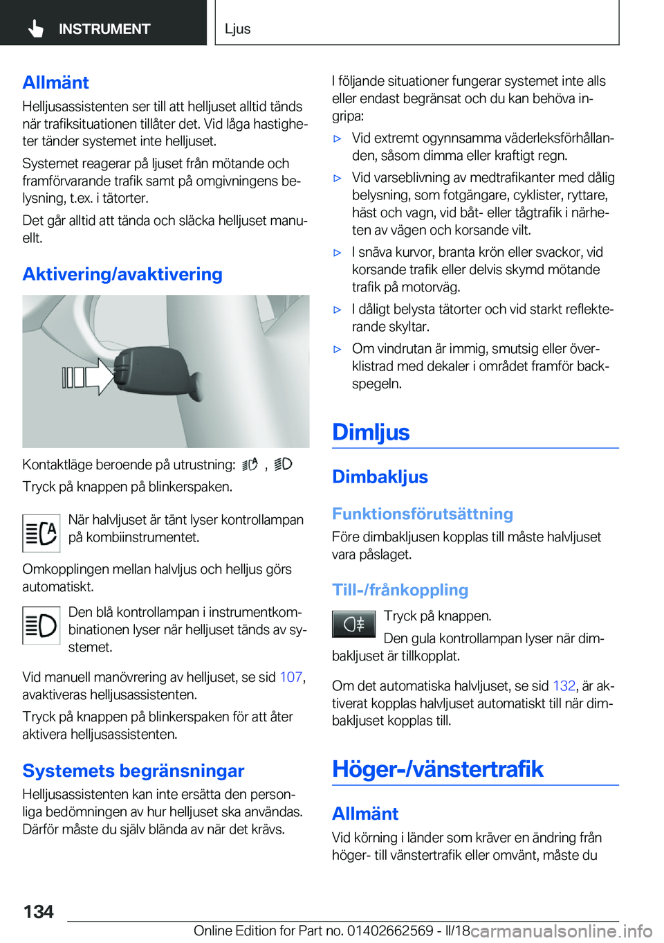 BMW M2 2018  InstruktionsbÖcker (in Swedish) �A�l�l�m�ä�n�t
�H�e�l�l�j�u�s�a�s�s�i�s�t�e�n�t�e�n� �s�e�r� �t�i�l�l� �a�t�t� �h�e�l�l�j�u�s�e�t� �a�l�l�t�i�d� �t�ä�n�d�s
�n�ä�r� �t�r�a�f�i�k�s�i�t�u�a�t�i�o�n�e�n� �t�i�l�l�å�t�e�r� �d�e�t�.� 