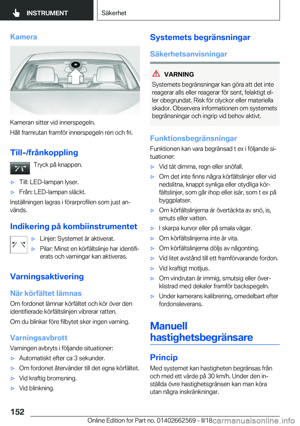 BMW M2 2018  InstruktionsbÖcker (in Swedish) �K�a�m�e�r�a
�K�a�m�e�r�a�n� �s�i�t�t�e�r� �v�i�d� �i�n�n�e�r�s�p�e�g�e�l�n�.
�H�å�l�l� �f�r�a�m�r�u�t�a�n� �f�r�a�m�f�