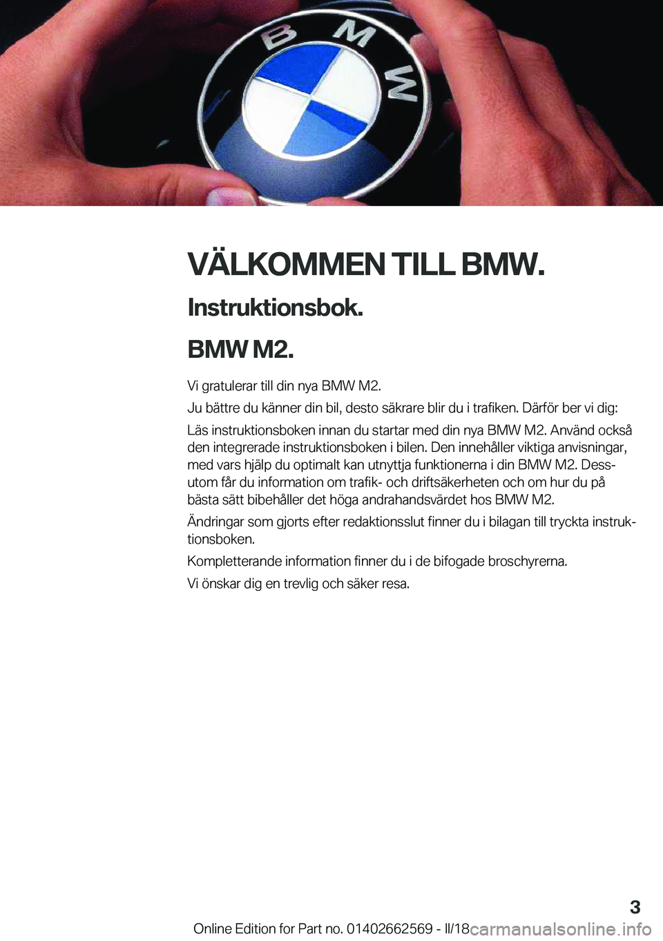 BMW M2 2018  InstruktionsbÖcker (in Swedish) �V�Ä�L�K�O�M�M�E�N��T�I�L�L��B�M�W�.�I�n�s�t�r�u�k�t�i�o�n�s�b�o�k�.
�B�M�W��M�2�.�
�V�i� �g�r�a�t�u�l�e�r�a�r� �t�i�l�l� �d�i�n� �n�y�a� �B�M�W� �M�2�.
�J�u� �b�ä�t�t�r�e� �d�u� �k�ä�n�n�e�r� 