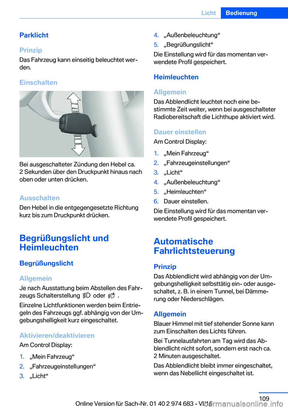 BMW M2 2017  Betriebsanleitungen (in German) �P�a�r�k�l�i�c�h�t
�P�r�i�n�z�i�p �D�a�s� �F�a�h�r�z�e�u�g� �k�a�n�n� �e�i�n�s�e�i�t�i�g� �b�e�l�e�u�c�h�t�e�t� �w�e�rj
�d�e�n�.
�E�i�n�s�c�h�a�l�t�e�n
�B�e�i� �a�u�s�g�e�s�c�h�a�l�t�e�t�e�r� �Z�