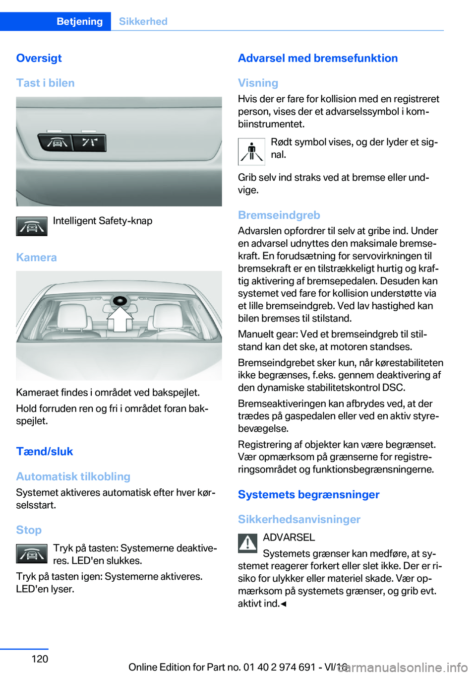 BMW M2 2017  InstruktionsbØger (in Danish) �O�v�e�r�s�i�g�t
�T�a�s�t��i��b�i�l�e�n
�I�n�t�e�l�l�i�g�e�n�t� �S�a�f�e�t�y�-�k�n�a�p
�K�a�m�e�r�a
�K�a�m�e�r�a�e�t� �f�i�n�d�e�s� �i� �o�m�r�å�d�e�t� �v�e�d� �b�a�k�s�p�e�j�l�e�t�. �H�o�l�d� �f�o