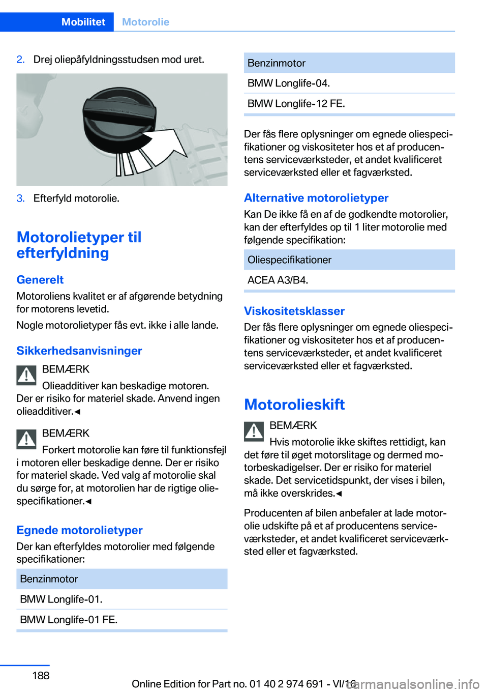 BMW M2 2017  InstruktionsbØger (in Danish) �2�.�D�r�e�j� �o�l�i�e�p�å�f�y�l�d�n�i�n�g�s�s�t�u�d�s�e�n� �m�o�d� �u�r�e�t�.�3�.�E�f�t�e�r�f�y�l�d� �m�o�t�o�r�o�l�i�e�.
�M�o�t�o�r�o�l�i�e�t�y�p�e�r��t�i�l
�e�f�t�e�r�f�y�l�d�n�i�n�g
�G�e�n�e�r�e