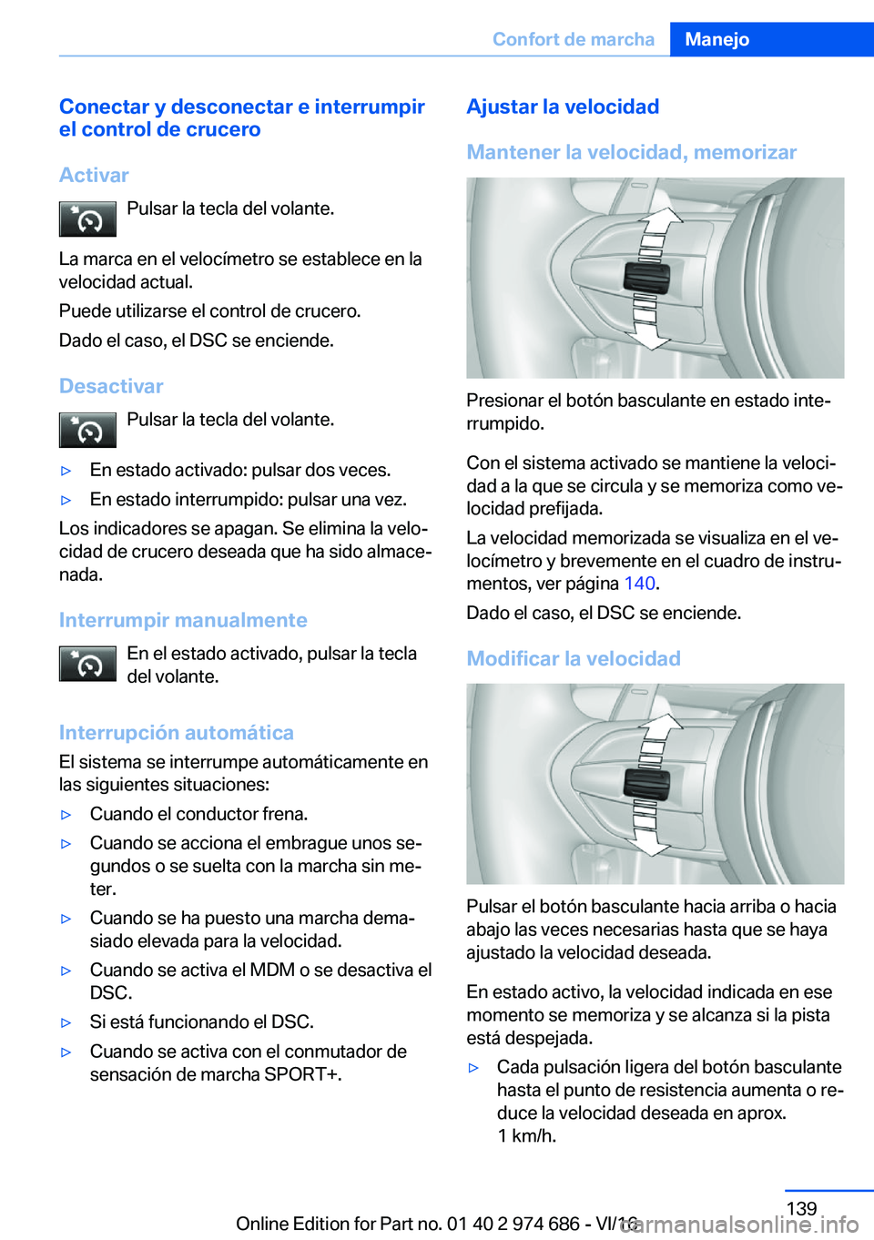 BMW M2 2017  Manuales de Empleo (in Spanish) �C�o�n�e�c�t�a�r��y��d�e�s�c�o�n�e�c�t�a�r��e��i�n�t�e�r�r�u�m�p�i�r
�e�l��c�o�n�t�r�o�l��d�e��c�r�u�c�e�r�o
�A�c�t�i�v�a�r �P�u�l�s�a�r� �l�a� �t�e�c�l�a� �d�e�l� �v�o�l�a�n�t�e�.
�L�a� �m�a�r