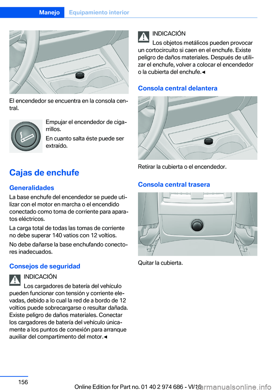 BMW M2 2017  Manuales de Empleo (in Spanish) �E�l� �e�n�c�e�n�d�e�d�o�r� �s�e� �e�n�c�u�e�n�t�r�a� �e�n� �l�a� �c�o�n�s�o�l�a� �c�e�nª�t�r�a�l�.
�E�m�p�u�j�a�r� �e�l� �e�n�c�e�n�d�e�d�o�r� �d�e� �c�i�g�aª
�r�r�i�l�l�o�s�.
�E�n� �c�u�a�n�t�o�
