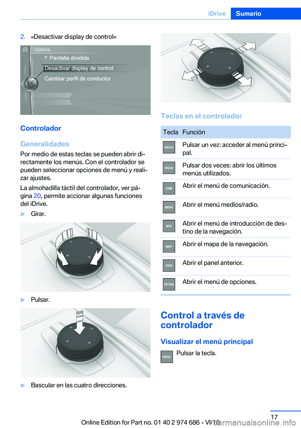 BMW M2 2017  Manuales de Empleo (in Spanish) �2�.�«�D�e�s�a�c�t�i�v�a�r� �d�i�s�p�l�a�y� �d�e� �c�o�n�t�r�o�l�{
�C�o�n�t�r�o�l�a�d�o�r
�G�e�n�e�r�a�l�i�d�a�d�e�s
�P�o�r� �m�e�d�i�o� �d�e� �e�s�t�a�s� �t�e�c�l�a�s� �s�e� �p�u�e�d�e�n� �a�b�r�i�r