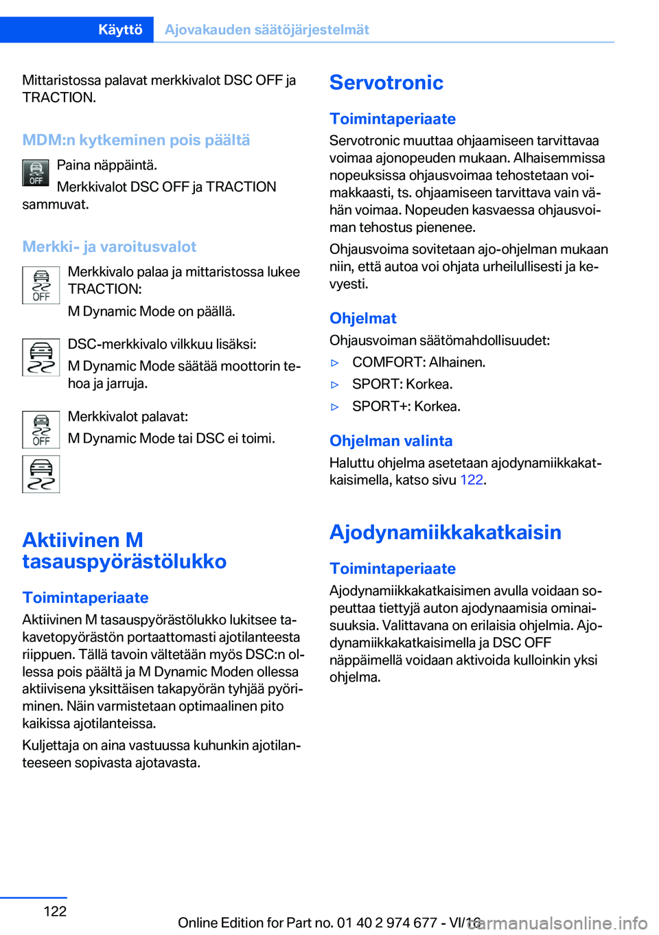 BMW M2 2017  Omistajan Käsikirja (in Finnish) �M�i�t�t�a�r�i�s�t�o�s�s�a� �p�a�l�a�v�a�t� �m�e�r�k�k�i�v�a�l�o�t� �D�S�C� �O�F�F� �j�a�T�R�A�C�T�I�O�N�.
�M�D�M�:�n��k�Z�t�k�e�m�i�n�e�n��p�o�i�s��p�