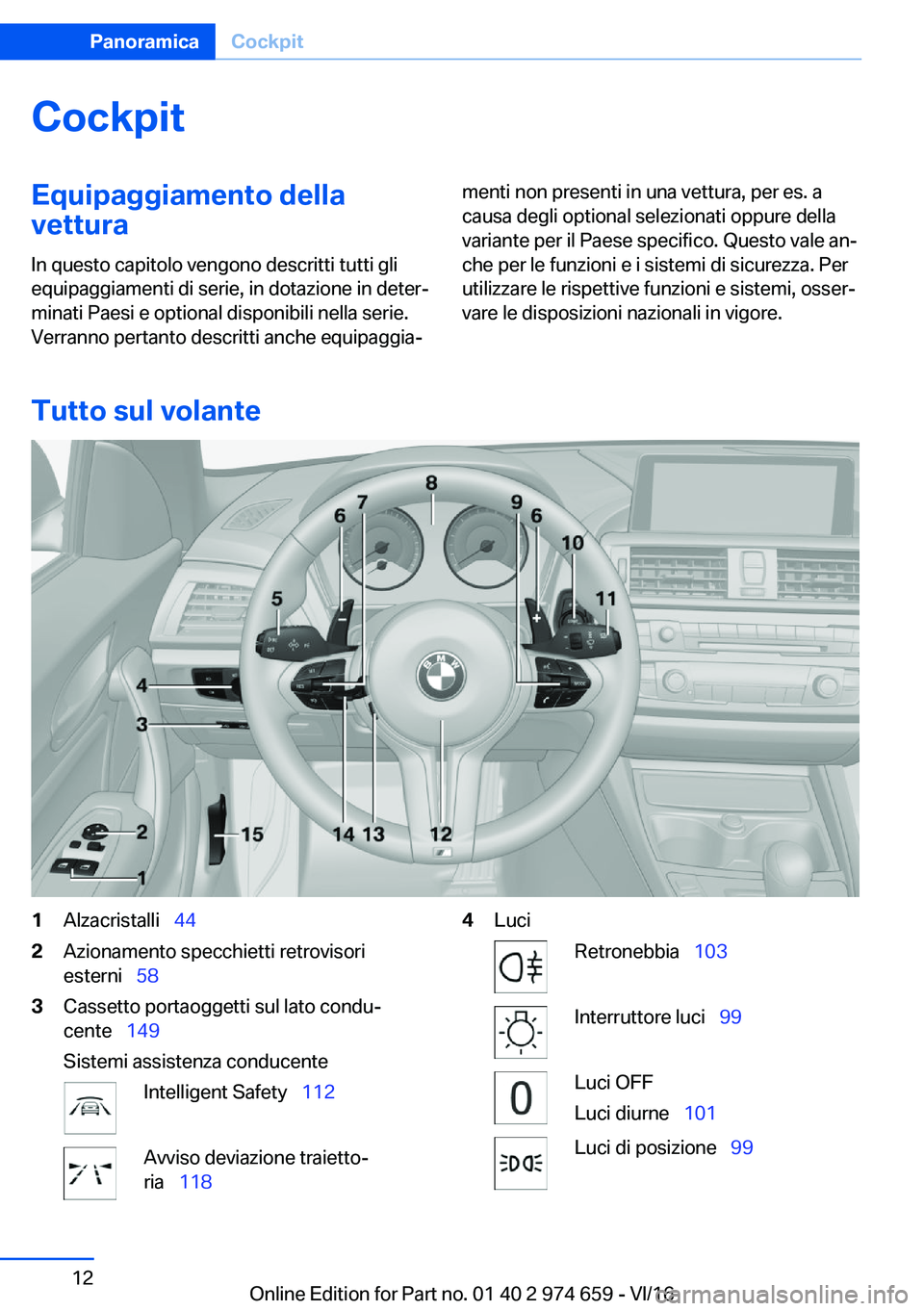 BMW M2 2017  Libretti Di Uso E manutenzione (in Italian) �C�o�c�k�p�i�t�E�q�u�i�p�a�g�g�i�a�m�e�n�t�o��d�e�l�l�a�v�e�t�t�u�r�a
�I�n� �q�u�e�s�t�o� �c�a�p�i�t�o�l�o� �v�e�n�g�o�n�o� �d�e�s�c�r�i�t�t�i� �t�u�t�t�i� �g�l�i �e�q�u�i�p�a�g�g�i�a�m�e�n�t�i� �d�i