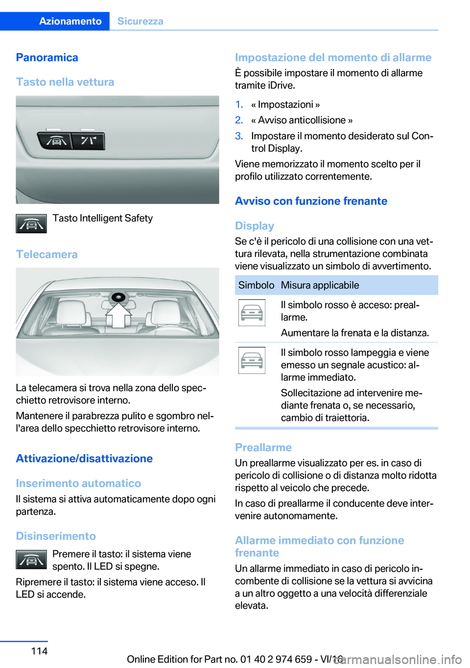 BMW M2 2017  Libretti Di Uso E manutenzione (in Italian) �P�a�n�o�r�a�m�i�c�a
�T�a�s�t�o��n�e�l�l�a��v�e�t�t�u�r�a
�T�a�s�t�o� �I�n�t�e�l�l�i�g�e�n�t� �S�a�f�e�t�y
�T�e�l�e�c�a�m�e�r�a
�L�a� �t�e�l�e�c�a�m�e�r�a� �s�i� �t�r�o�v�a� �n�e�l�l�a� �z�o�n�a� �d