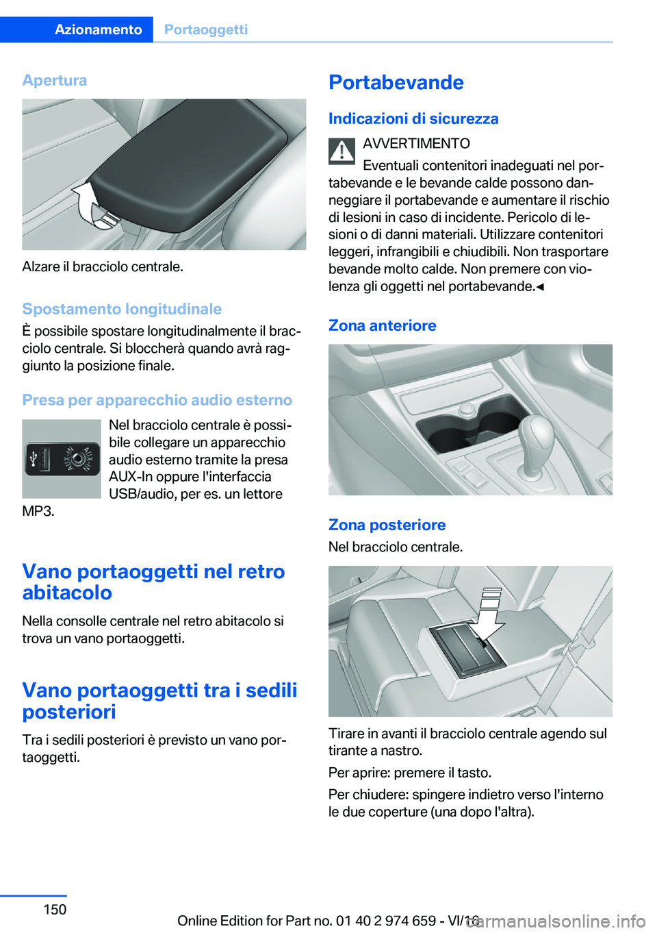 BMW M2 2017  Libretti Di Uso E manutenzione (in Italian) �A�p�e�r�t�u�r�a
�A�l�z�a�r�e� �i�l� �b�r�a�c�c�i�o�l�o� �c�e�n�t�r�a�l�e�.
�S�p�o�s�t�a�m�e�n�t�o��l�o�n�g�i�t�u�d�i�n�a�l�e �