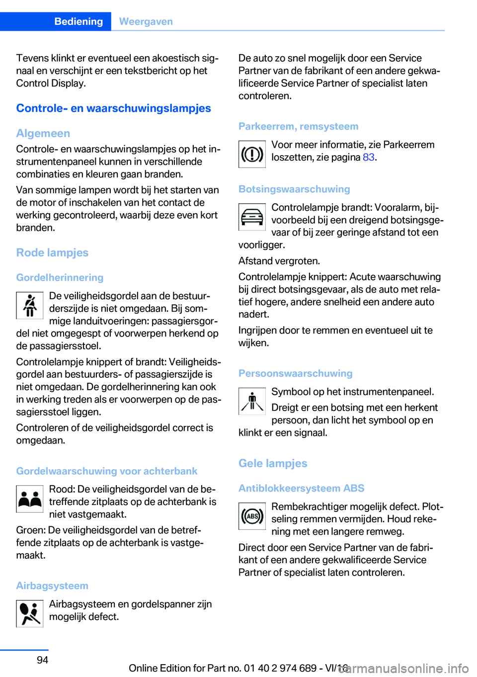 BMW M2 2017  Instructieboekjes (in Dutch) �T�e�v�e�n�s� �k�l�i�n�k�t� �e�r� �e�v�e�n�t�u�e�e�l� �e�e�n� �a�k�o�e�s�t�i�s�c�h� �s�i�gj�n�a�a�l� �e�n� �v�e�r�s�c�h�i�j�n�t� �e�r� �e�e�n� �t�e�k�s�t�b�e�r�i�c�h�t� �o�p� �h�e�t
�C�o�n�t�r�o�l� �