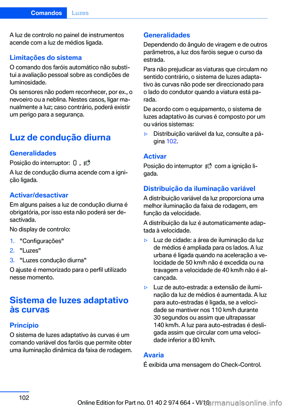 BMW M2 2017  Manual do condutor (in Portuguese) �A� �l�u�z� �d�e� �c�o�n�t�r�o�l�o� �n�o� �p�a�i�n�e�l� �d�e� �i�n�s�t�r�u�m�e�n�t�o�s�a�c�e�n�d�e� �c�o�m� �a� �l�u�z� �d�e� �m�é�d�i�o�s� �l�i�g�a�d�a�.
�L�i�m�i�t�a�
